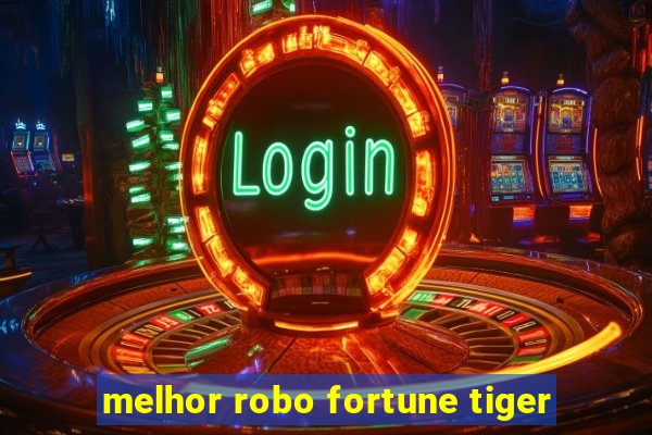 melhor robo fortune tiger